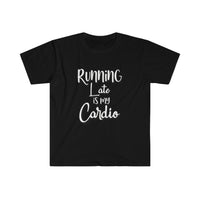 Running Late is my Cardio Shirt - Gift for Her Gift for Him Funny Sarcastic Birthday Graphic Workout T Shirt - Unisex Softstyle T-Shirt