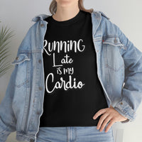 Running Late is my Cardio Shirt - Gift for Her Gift for Him Funny Sarcastic Birthday Graphic T Shirt Unisex Jersey Tees - Heavy Cotton