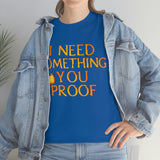 I Need Something You Proof - Country Life Heavy Cotton T-Shirt - Graphic Tees For Women Men Country Shirt Farmhouse Country T Shirt